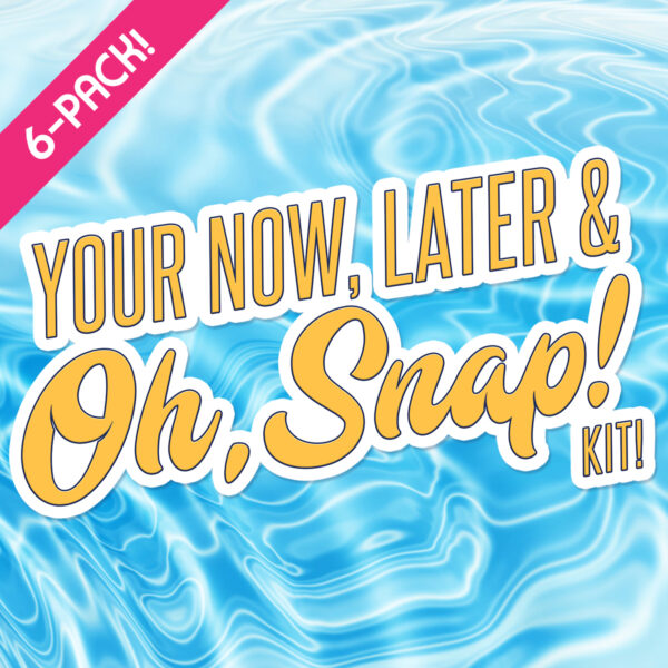 Now, Later & Oh, Snap Kit 6-PACK